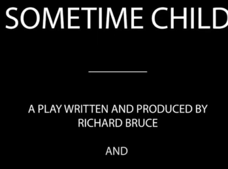 Play Screening: “Sometime Child” A play written and produced by Richard Bruce